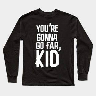 You're Gonna Go Far, Kid Long Sleeve T-Shirt